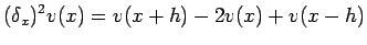 $\displaystyle (\delta_x)^2 v(x)=v(x+h)-2v(x)+v(x-h)
$