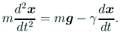 $\displaystyle m\frac{\D^2\bm{x}}{\D t^2} =m\bm{g}-\gamma\dfrac{\D\bm{x}}{\D t}.$