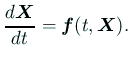 $\displaystyle \dfrac{\D\bm{X}}{\D t}=\bm{f}(t,\bm{X}).$