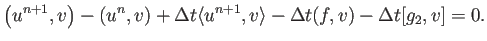 $\displaystyle \left(u^{n+1},v\right)
-\left(u^{n},v\right)
+\Delta t\langle u^{n+1},v\rangle-\Delta t(f,v)-\Delta t[g_2,v]=0.
$