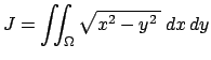 $ J=\dsp\dint_\Omega\sqrt{x^2-y^2 }\;\DxDy$