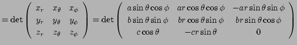 $\displaystyle =\det \left( \begin{array}{ccc} x_r & x_\theta & x_\phi \\ y_r & ...
... b r\sin\theta\cos\phi \\ c \cos\theta & -c r\sin\theta & 0 \end{array} \right)$