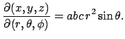 $\displaystyle \dfrac{\rd(x,y,z)}{\rd(r,\theta,\phi)}=a b c  r^2\sin\theta.
$