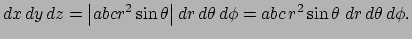 $\displaystyle \DxDyDz=\left\vert abc r^2\sin\theta\right\vert\D r \D\theta \D\phi
=a b c r^2\sin\theta\;\D r \D\theta \D\phi.
$