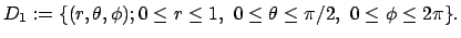 $\displaystyle D_1:=\{(r,\theta,\phi); 0\le r\le 1, 0\le\theta\le \pi/2, 0\le\phi\le2\pi\}.
$