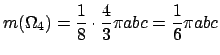 $ m(\Omega_4)=\dfrac{1}{8}\cdot\dfrac{4}{3}\pi abc=\dfrac{1}{6}\pi a bc$