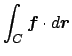 $ \dsp\int_C\Vector{f}
\cdot\D\Vector{r}$