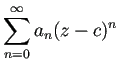 $ \dsp\sum_{n=0}^\infty a_n(z-c)^n$