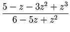 $\displaystyle \frac{5-z-3z^2+z^3}{6-5z+z^2}
$