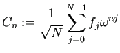 $\displaystyle C_n:=
\frac{1}{\sqrt{N}}\sum_{j=0}^{N-1} f_j\omega^{nj}$