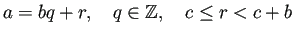 $\displaystyle a=bq+r,\quad q\in\mathbb{Z},\quad c\le r<c+b
$