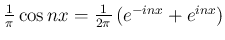 $\frac{1}{\pi}\cos nx
=\frac{1}{2\pi}\left(e^{-inx}+e^{inx}\right)$