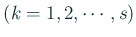 $\displaystyle \mbox{($k=1,2,\cdots,s$)}$