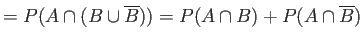 $\displaystyle =P(A\cap(B\cup \overline{B})) =P(A\cap B)+P(A\cap \overline{B})$