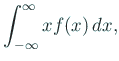 $\displaystyle \int_{-\infty}^\infty xf(x) \Dx,$