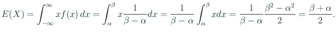 $\displaystyle E(X)=\int_{-\infty}^\infty x f(x) \Dx
=\int_{\alpha}^\beta x \f...
... =\frac{1}{\beta-\alpha}
\frac{\beta^2-\alpha^2}{2}
=\frac{\beta+\alpha}{2}.
$