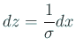 $\displaystyle \D z=\frac{1}{\sigma}\D x$