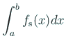 $\displaystyle \int_a^b f_{\mbox{\scriptsize s}}(x)\Dx
$