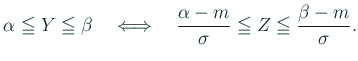 $\displaystyle \alpha\leqq Y\leqq \beta
\quad\LongIff\quad
\frac{\alpha-m}{\sigma}\leqq Z\leqq \frac{\beta-m}{\sigma}.
$