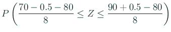 $\displaystyle P\left(\frac{70-0.5-80}{8}\le Z\le \frac{90+0.5-80}{8}\right)$