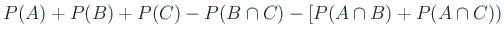 $\displaystyle P(A)+P(B)+P(C)-P(B\cap C)-[P(A\cap B)+P(A\cap C))$