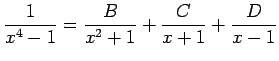 $ \dfrac{1}{x^4-1}=\dfrac{B}{x^2+1}+\dfrac{C}{x+1}+\dfrac{D}{x-1}$