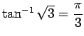 $ \tan^{-1}\sqrt{3}=\dfrac{\pi}{3}$