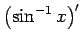 $ \dsp\left(\sin^{-1}x\right)'$