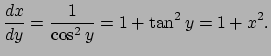 $\displaystyle \frac{\D x}{\D y}=\frac{1}{\cos^2 y}=1+\tan^2 y=1+x^2.
$