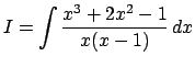 $ I=\dsp\int\frac{x^3+2x^2-1}{x(x-1)}\,\Dx$