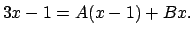 $\displaystyle 3x-1=A(x-1)+B x.
$