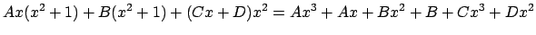 $\displaystyle A x(x^2+1)+B(x^2+1)+(C x+D)x^2
= A x^3 + A x +B x^2 +B +C x^3 +D x^2$