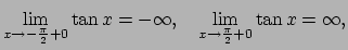 $\displaystyle \lim_{x\to-\frac{\pi}{2}+0}\tan x=-\infty,
\quad
\lim_{x\to\frac{\pi}{2}+0}\tan x=\infty,
$