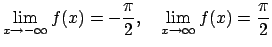 $\displaystyle \lim_{x\to-\infty}f(x)=-\frac{\pi}{2},\quad
\lim_{x\to\infty}f(x)=\frac{\pi}{2}
$