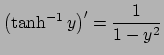 $ \left(\tanh^{-1}y\right)'=\dfrac{1}{1-y^2}$