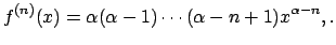 $\displaystyle f^{(n)}(x)=\alpha(\alpha-1)\cdots(\alpha-n+1)x^{\alpha-n},.
$