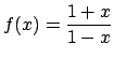 $ f(x)=\dfrac{1+x}{1-x}$