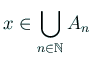 $ x\in\dsp\bigcup_{n\in\mathbb{N}}A_n$