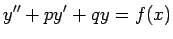 $\displaystyle y''+p y'+q y=f(x)$