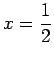 $ x=\dfrac{1}{2}$