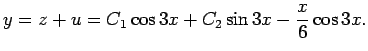 $\displaystyle y=z+u=C_1 \cos 3x+C_2\sin 3x-\dfrac{x}{6}\cos 3x.
$