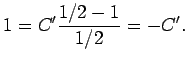 $\displaystyle 1=C'\frac{1/2-1}{1/2}=-C'.
$