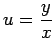 $ u=\dfrac{y}{x}$