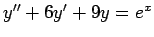 $ y''+6y'+9y=e^x$