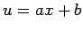 $ u=a x+b$