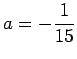 $ a=-\dfrac{1}{15}$