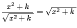 $ \dfrac{x^2+k}{\sqrt{x^2+k\;}}=\sqrt{x^2+k\;}$