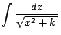 $ \dsp\int\frac{\Dx}{\sqrt{x^2+k\;}}$