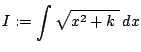 $ I:=\dsp\int\sqrt{x^2+k\;}\,\Dx$