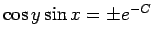 $ \cos y\sin x=\pm e^{-C}$